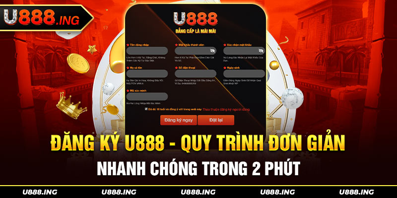 Đăng Ký U888 - Quy Trình Đơn Giản Nhanh Chóng Trong 2 Phút