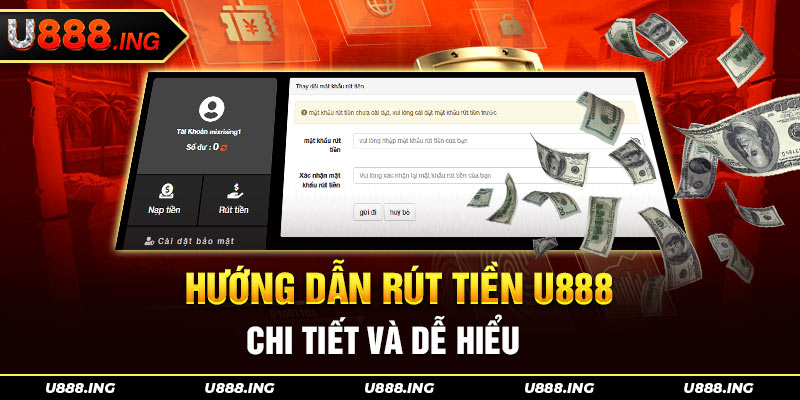 Hướng Dẫn Rút Tiền U888 Chi Tiết Và Dễ Hiểu